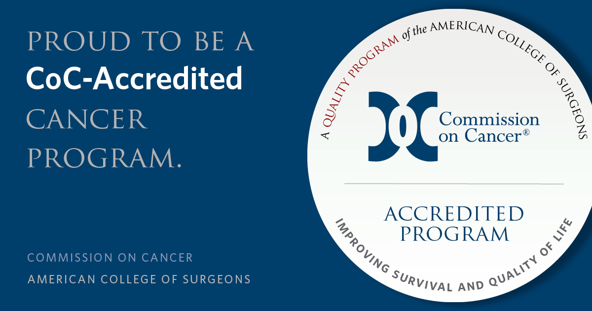 Proud to be a CoC-Accredited Cancer Program
